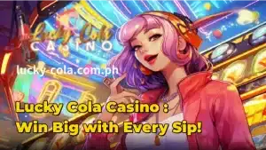 Lucky Cola Casino : Win Big with Every Sip!